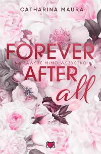 Forever after all. Na zawsze mimo wszystko. Autor: Catharina Maura. Multiszop.pl Okładka książki Forever after all. Na zawsze mimo wszystko