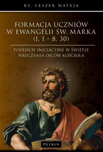 Formacja uczniów w Ewangelii św. Marka. Autor: Mateja Leszek. Multiszop.pl Okładka książki Formacja uczniów w Ewangelii św. Marka