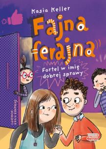 Fortel w imię dobrej sprawy. Fajna ferajna. Tom 2. Autor: Kasia Keller. Multiszop.pl Okładka książki Fortel w imię dobrej sprawy. Fajna ferajna. Tom 2