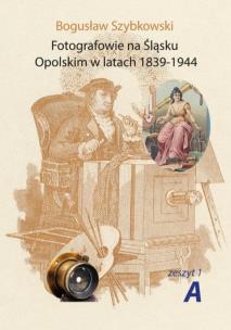 Okładka książki Fotografowie na Śląsku Opolskim.. Zeszyt 1A