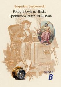 Okładka książki Fotografowie na Śląsku Opolskim.. Zeszyt 2B