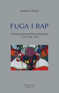 Fuga i rap. O poezji Krzysztofa Koehlera... Autor: Staroń Ireneusz. Multiszop.pl Okładka książki Fuga i rap. O poezji Krzysztofa Koehlera..