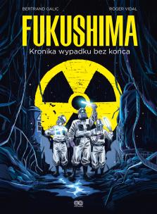 Fukushima. Kronika wypadku bez końca. Autor: Bertrand Galic, Roger Vidal. Multiszop.pl Okładka książki Fukushima. Kronika wypadku bez końca