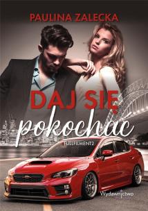 Fullfilment T.2 Daj się pokochać. Autor: Paulina Zalecka. Multiszop.pl Okładka książki Fullfilment T.2 Daj się pokochać