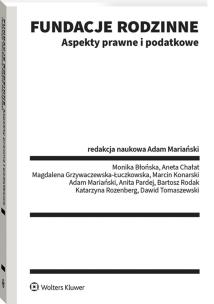 Fundacje rodzinne. Aspekty prawne i podatkowe. Autor: Adam Mariański, Rodak Bartosz, Konarski Marcin, Aneta Chałat, Monika Błońska, Anita Pardej, Katarzyna Rozenberg, Magdalena Grzywaczewska-Łuczkowska, Dawid Tomaszewski. Multiszop.pl Okładka książki Fundacje rodzinne. Aspekty prawne i podatkowe