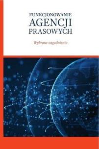 Funkcjonowanie agencji prasowych. Autor:   Praca zbiorowa. Multiszop.pl Okładka książki Funkcjonowanie agencji prasowych