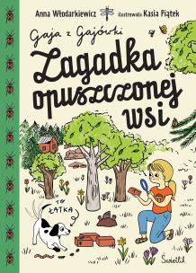 Gaja z Gajówki. Zagadka opuszczonej wsi. Autor: Anna Włodarkiewicz. Multiszop.pl Okładka książki Gaja z Gajówki. Zagadka opuszczonej wsi