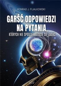 Garść odpowiedzi na pytania, których... Autor: Konrad J. Fijałkowski. Multiszop.pl Okładka książki Garść odpowiedzi na pytania, których..