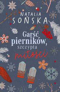 Garść pierników, szczypta miłości. Autor: Natalia Sońska. Multiszop.pl Okładka książki Garść pierników, szczypta miłości