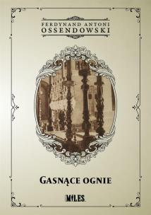 Gasnące ognie. Autor: Ossendowski Antoni Ferdynand. Multiszop.pl Okładka książki Gasnące ognie