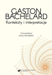 Gaston Bachelard. Konteksty i interpretacje. Autor: Ples-Bęben Marta. Multiszop.pl Okładka książki Gaston Bachelard. Konteksty i interpretacje
