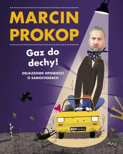 Gaz do dechy! Odjazdowe opowieści o samochodach - uszkodzone. Autor: Marcin Prokop. Multiszop.pl Okładka książki Gaz do dechy! Odjazdowe opowieści o samochodach - uszkodzone