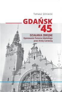Gdańsk 45. Działania zbrojne. Autor: Gliniecki Tomasz. Multiszop.pl Okładka książki Gdańsk 45. Działania zbrojne