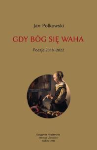 Gdy Bóg się waha T.2 Poezje 2018-2022. Autor: Polkowski Jan. Multiszop.pl Okładka książki Gdy Bóg się waha T.2 Poezje 2018-2022