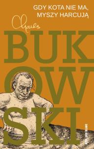 Gdy kota nie ma, myszy harcują. Autor: Charles Bukowski. Multiszop.pl Okładka książki Gdy kota nie ma, myszy harcują