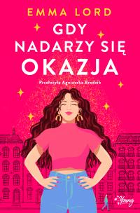 Gdy nadarzy się okazja. Autor: Emma Lord. Multiszop.pl Okładka książki Gdy nadarzy się okazja