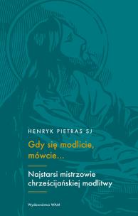 Gdy się modlicie, mówcie…. Autor: Henryk Pietras SJ. Multiszop.pl Okładka książki Gdy się modlicie, mówcie…
