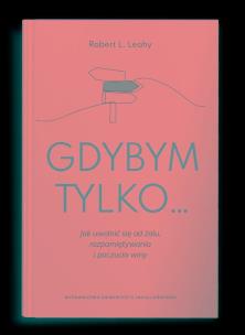 Gdybym tylko... Jak uwolnić się od żalu. Autor: Robert L. Leahy. Multiszop.pl Okładka książki Gdybym tylko... Jak uwolnić się od żalu
