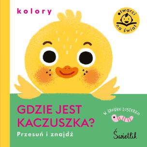 Gdzie jest kaczuszka? Kolory. Przesuń i znajdź. Autor: Opracowanie zbiorowe. Multiszop.pl Okładka książki Gdzie jest kaczuszka? Kolory. Przesuń i znajdź