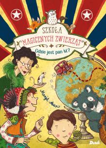 Okładka książki Gdzie jest pan M.?. Szkoła magicznych zwierząt. Tom 7 wyd. 2023