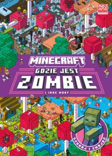 Gdzie jest zombie i inne moby. Minecraft. Autor: Opracowanie zbiorowe. Multiszop.pl Okładka książki Gdzie jest zombie i inne moby. Minecraft