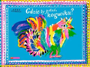 Okładka książki Gdzie ty jesteś koguciku?