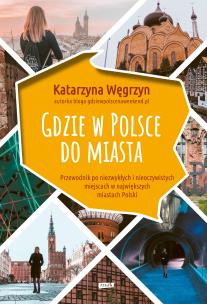 Gdzie w Polsce do miasta. Autor: Katarzyna Węgrzyn. Multiszop.pl Okładka książki Gdzie w Polsce do miasta