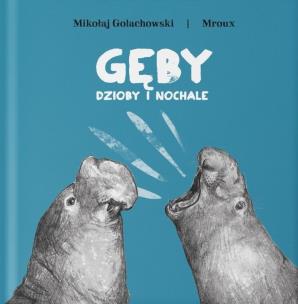 Gęby, dzioby i nochale TW w.2023. Autor: Mikołaj Golachowski, Maria Bulikowska MROUX. Multiszop.pl Okładka książki Gęby, dzioby i nochale TW w.2023