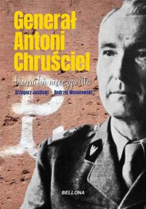 Generał Antoni Chruściel. Biografia nieoczywista. Autor: Jasiński Grzegorz, Andrzej Wesołowski. Multiszop.pl Okładka książki Generał Antoni Chruściel. Biografia nieoczywista