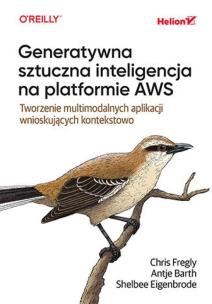 Generatywna sztuczna inteligencja na platform. AWS. Autor: Fregly Chris, Barth Antje, Shelbee Eigenbrode. Multiszop.pl Okładka książki Generatywna sztuczna inteligencja na platform. AWS