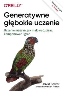 Generatywne głębokie uczenie. Autor: Foster David. Multiszop.pl Okładka książki Generatywne głębokie uczenie