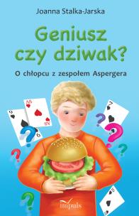 Geniusz czy dziwak? O chłopcu z zespołem Aspergera. Autor: Stalka-Jarska Joanna. Multiszop.pl Okładka książki Geniusz czy dziwak? O chłopcu z zespołem Aspergera