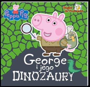 Okładka książki George i jego dinozaury. Bajki do poduszki. Świnka Peppa