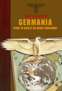 Germania - plany III Rzeczy na okres powojenny. Autor: Igor Witkowski. Multiszop.pl Okładka książki Germania - plany III Rzeczy na okres powojenny