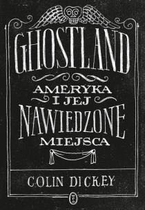 Okładka książki Ghostland. Ameryka i jej nawiedzone miejsca