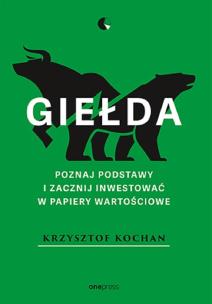 Giełda. Poznaj podstawy i zacznij inwestować w papiery wartościowe. Autor: Krzysztof Kochan. Multiszop.pl Okładka książki Giełda. Poznaj podstawy i zacznij inwestować w papiery wartościowe