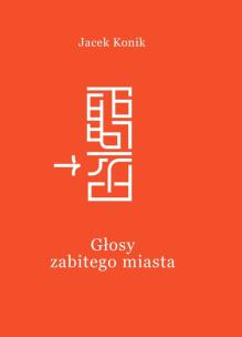 Głosy zabitego miasta Wstępna prezentacja rezultatów badań archeologicznych. Autor: Konik Jacek. Multiszop.pl Okładka książki Głosy zabitego miasta Wstępna prezentacja rezultatów badań archeologicznych