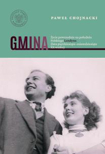 Gmina. Życie powszednie na południu Polskiego... Autor: Paweł Chojnacki. Multiszop.pl Okładka książki Gmina. Życie powszednie na południu Polskiego..