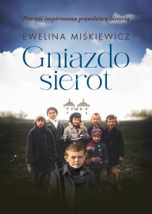 Gniazdo sierot. Autor: Miśkiewicz Ewelina. Multiszop.pl Okładka książki Gniazdo sierot