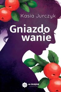 Gniazdowanie. Autor: Kasia Jurczyk. Multiszop.pl Okładka książki Gniazdowanie