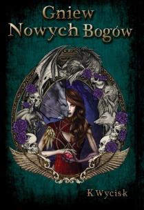 Gniew Nowych Bogów. Autor: Katarzyna Wycisk. Multiszop.pl Okładka książki Gniew Nowych Bogów