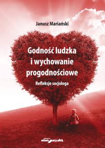 Godność ludzka i wychowanie progodnościowe. Refleksje socjologa. Autor: Mariański Janusz. Multiszop.pl Okładka książki Godność ludzka i wychowanie progodnościowe. Refleksje socjologa