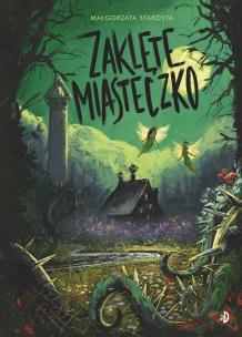 Godzina czarów Tom 2 Zaklęte Miasteczko. Autor: małgorzata Starosta. Multiszop.pl Okładka książki Godzina czarów Tom 2 Zaklęte Miasteczko