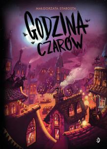 Godzina czarów. Autor: małgorzata Starosta. Multiszop.pl Okładka książki Godzina czarów