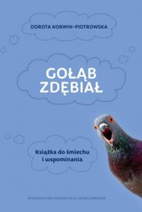 Gołąb zdębiał. Książka do śmiechu i wspominania. Autor: Dorota Korwin-Piotrowska. Multiszop.pl Okładka książki Gołąb zdębiał. Książka do śmiechu i wspominania