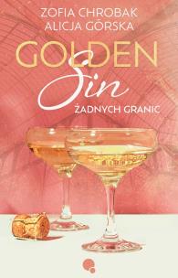 Golden Sin.  Żadnych granic. Autor: Górska Alicja, Zofia Chrobak. Multiszop.pl Okładka książki Golden Sin.  Żadnych granic