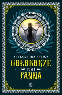 Gołoborze Tom 1 Panna. Autor: Aleksandra Seliga. Multiszop.pl Okładka książki Gołoborze Tom 1 Panna