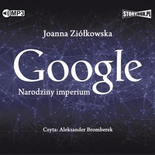Google. Narodziny imperium audiobook. Autor: Ziółkowska Joanna Ewa. Multiszop.pl Okładka książki Google. Narodziny imperium audiobook