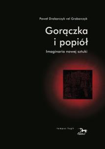 Okładka książki Gorączka i popiół. Imaginaria nowej sztuki