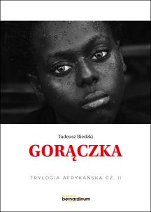 Gorączka. Trylogia Afrykańska. Tom 2. Autor: Tadeusz Biedzki. Multiszop.pl Okładka książki Gorączka. Trylogia Afrykańska. Tom 2